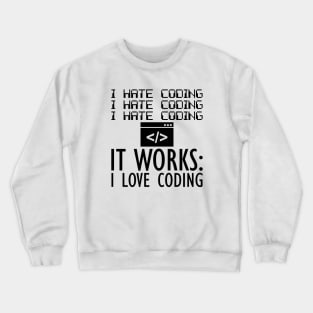 Coder - I hate coding It works: I love coding Crewneck Sweatshirt